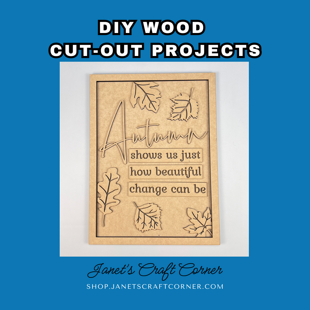 The Autumn Change Shelf Leaner from Janet's Craft Corner is a DIY seasonal home décor craft kit, featuring wooden cut-outs of "Autumn" with leaf designs. It includes the quote: "Autumn shows us just how beautiful change can be," bordered in blue, titled "DIY Wood Cut-Out Projects.