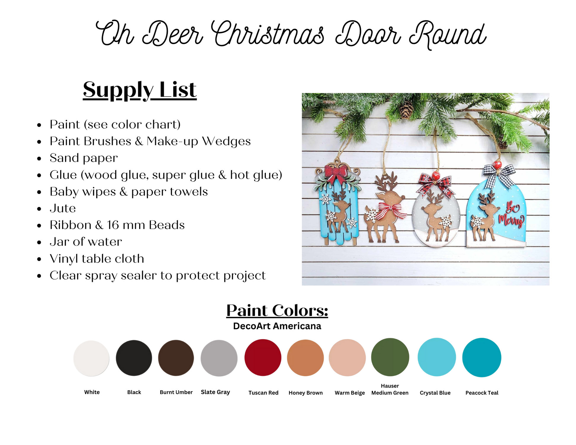 Create a Christmas door round or DIY craft kit using Janet's Craft Corner's Oh Deer Ornaments. Includes paint, brushes, glue, baby wipes, jute, ribbon/beads, water jar, vinyl cloth, and spray sealer. Paint in white, black, burnt umber, warm beige—or add handmade ornaments for extra charm.