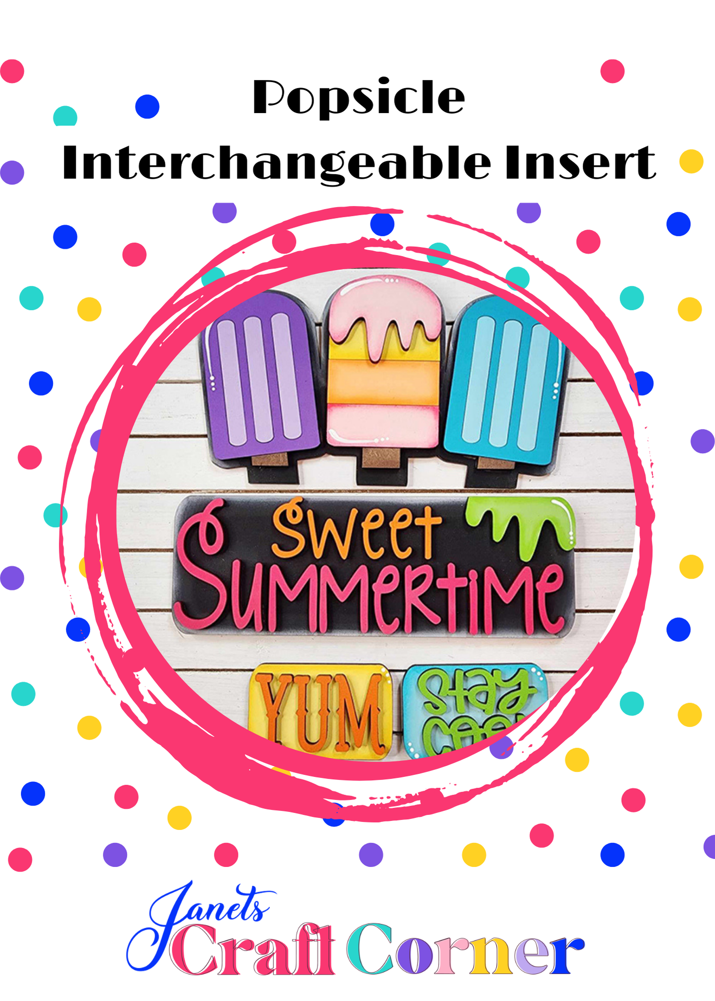 Colorful popsicles with summery words like "sweet summertime," "yum," and "stay cool" are displayed on a white surface. Polka dots in the background accompany the text "Popsicle Interchangeable Insert" from Janet's Craft Corner, adding charm to your home décor.