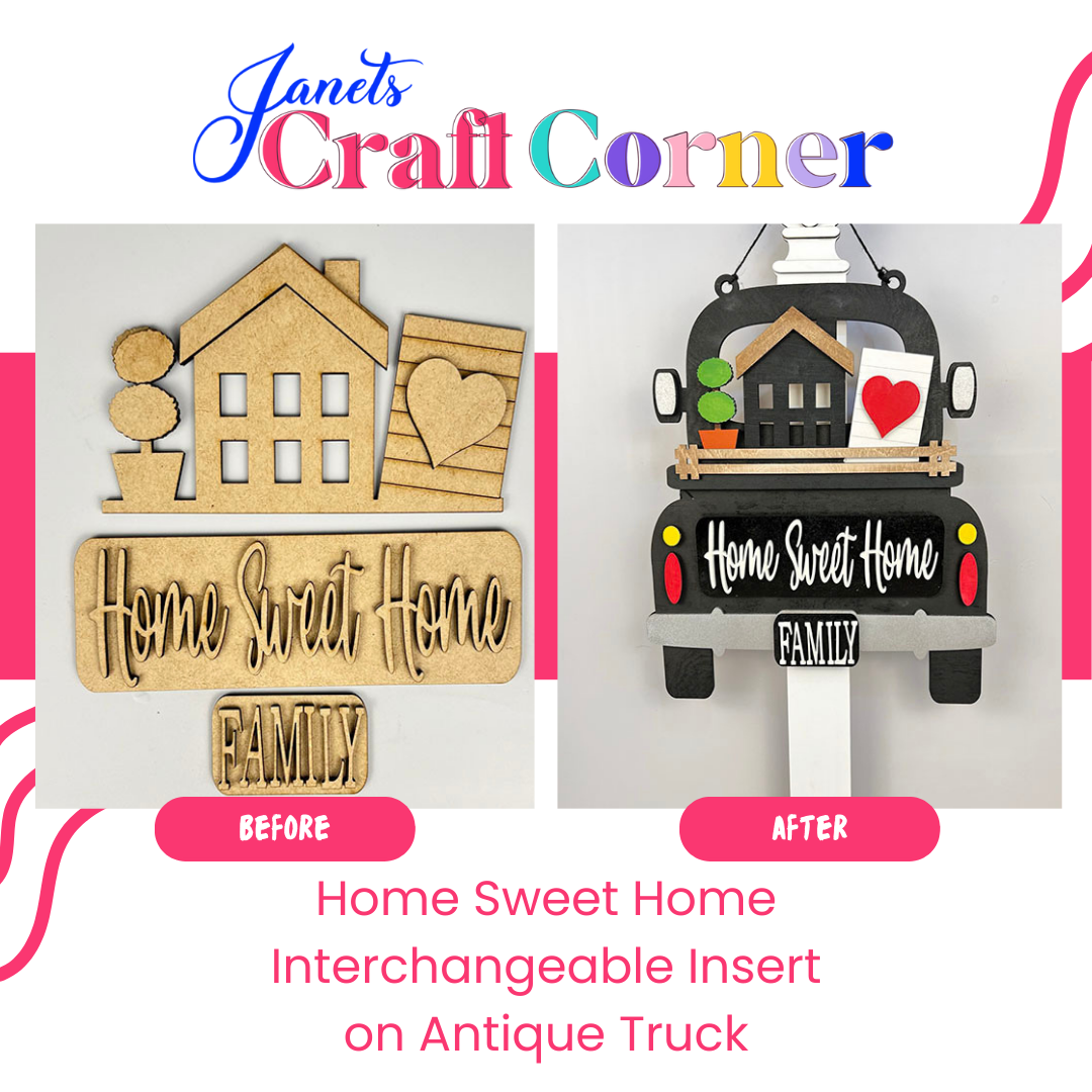 Images display Janet's Craft Corner's Home Sweet Home Interchangeable Insert DIY kit. Left: unfinished "Home Sweet Home" design with house and heart; Right: painted design on wooden truck display. Text reads: "Janet's Craft Corner: Home Sweet Home Interchangeable Insert on Antique Truck.